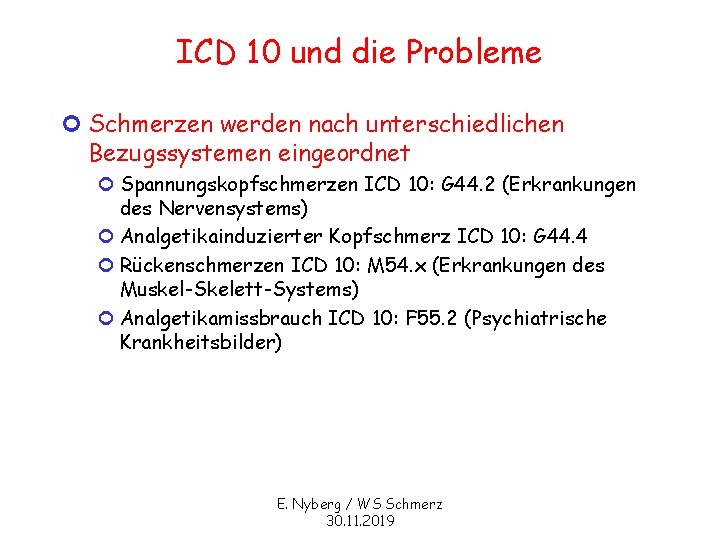 ICD 10 und die Probleme ¢ Schmerzen werden nach unterschiedlichen Bezugssystemen eingeordnet ¢ Spannungskopfschmerzen