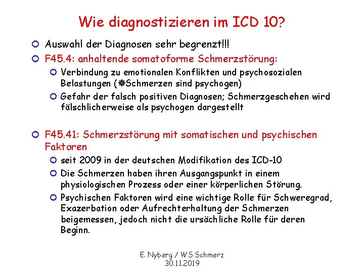 Wie diagnostizieren im ICD 10? ¢ Auswahl der Diagnosen sehr begrenzt!!! ¢ F 45.