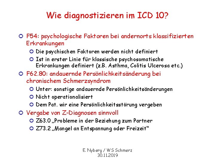 Wie diagnostizieren im ICD 10? ¢ F 54: psychologische Faktoren bei andernorts klassifizierten Erkrankungen