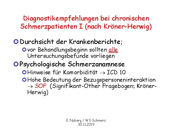 Diagnostikempfehlungen bei chronischen Schmerzpatienten I (nach Kröner-Herwig) ¢ Durchsicht der Krankenberichte; ¢vor Behandlungsbeginn sollten