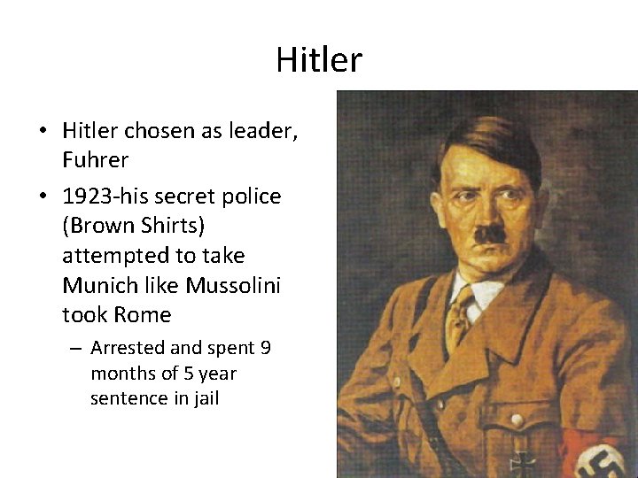 Hitler • Hitler chosen as leader, Fuhrer • 1923 -his secret police (Brown Shirts)