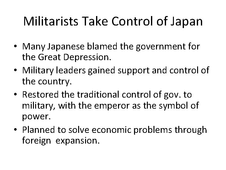 Militarists Take Control of Japan • Many Japanese blamed the government for the Great