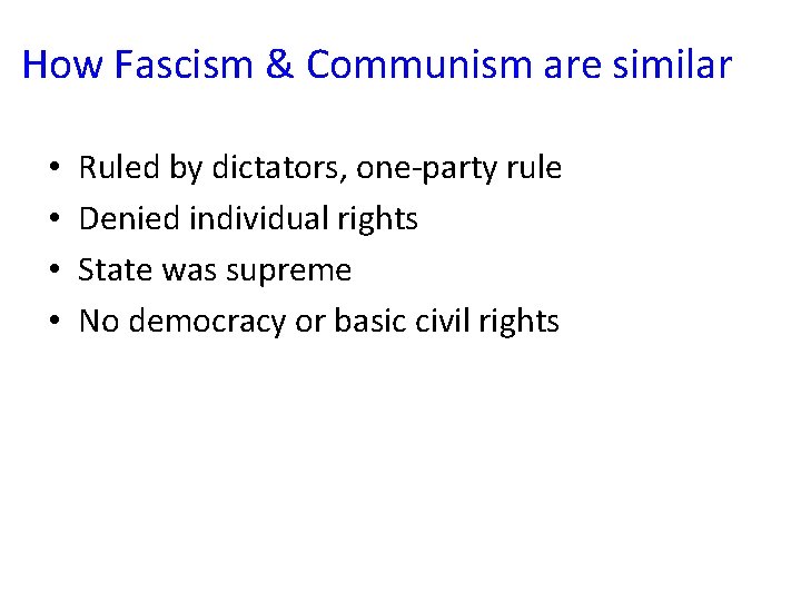 How Fascism & Communism are similar • • Ruled by dictators, one-party rule Denied