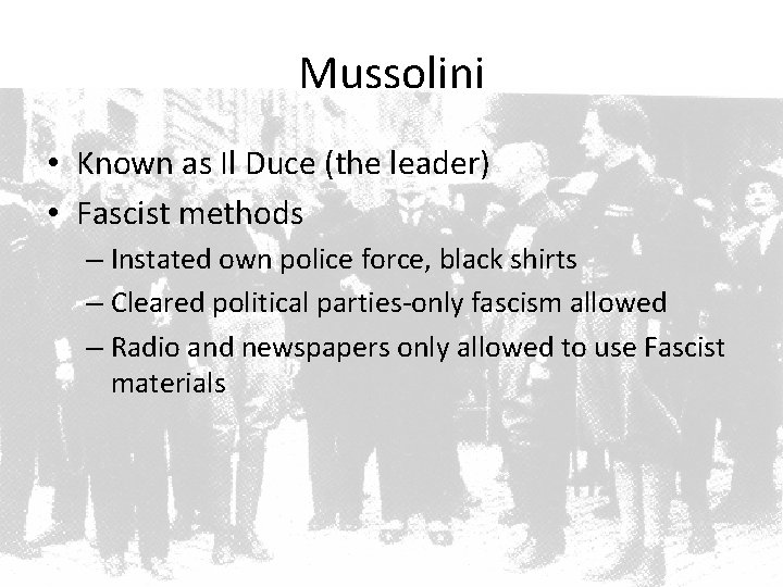 Mussolini • Known as Il Duce (the leader) • Fascist methods – Instated own