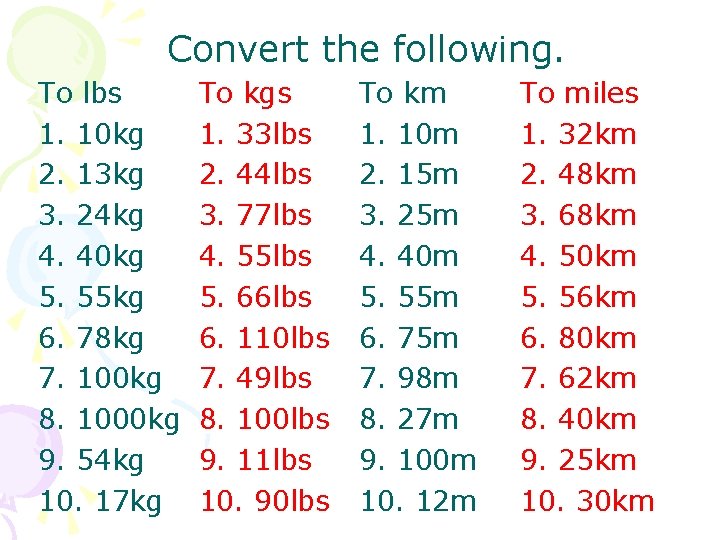 Convert the following. To lbs 1. 10 kg 2. 13 kg 3. 24 kg