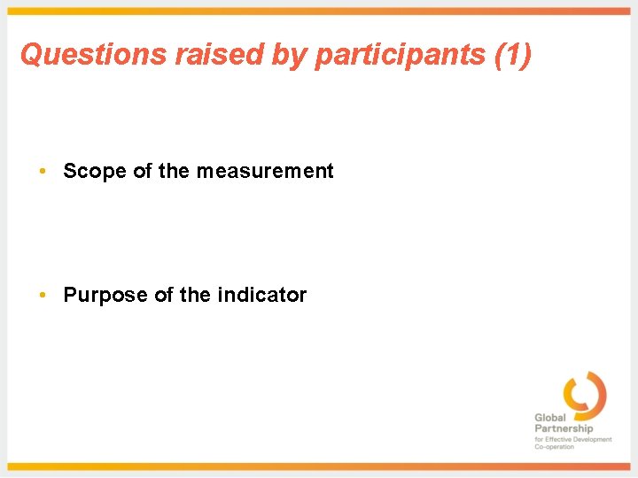 Questions raised by participants (1) • Scope of the measurement • Purpose of the