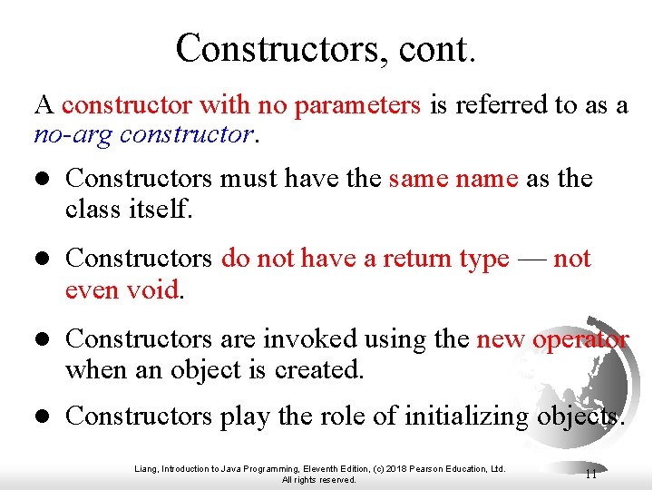 Constructors, cont. A constructor with no parameters is referred to as a no-arg constructor. Constructors, cont. A constructor with no parameters is referred to as a no-arg constructor.