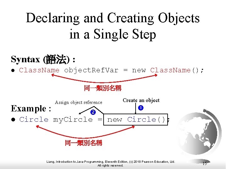 Declaring and Creating Objects in a Single Step Syntax (語法) : l Class. Name Declaring and Creating Objects in a Single Step Syntax (語法) : l Class. Name