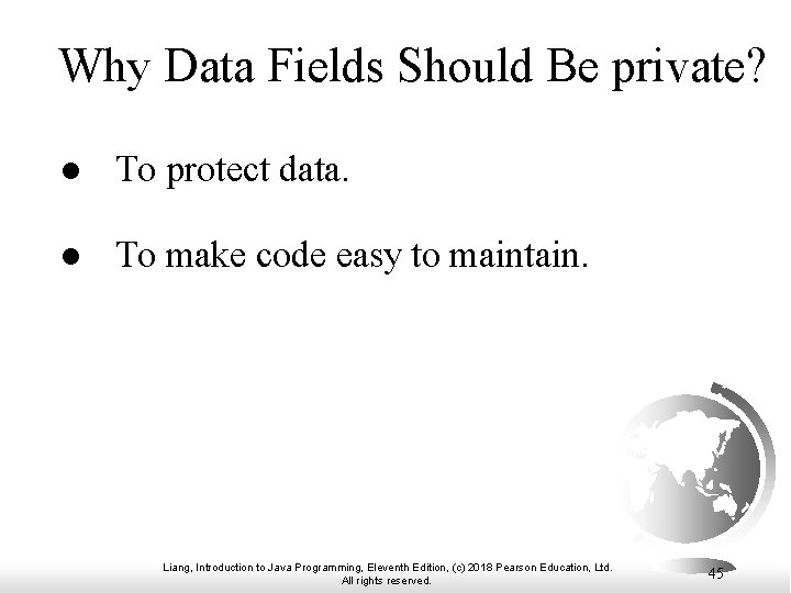 Why Data Fields Should Be private? l To protect data. l To make code Why Data Fields Should Be private? l To protect data. l To make code
