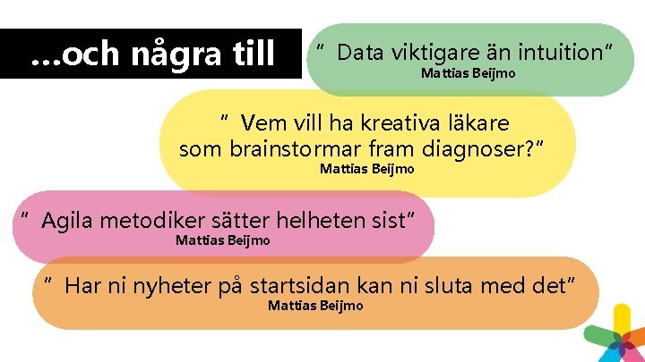 …och några till ”Data viktigare än intuition” Mattias Beijmo ”Vem vill ha kreativa läkare