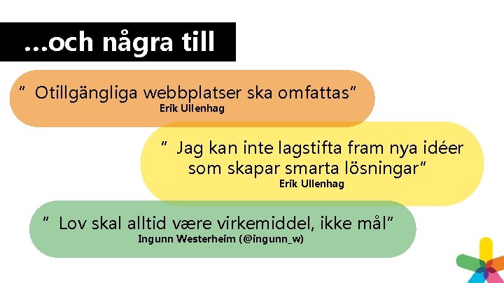 …och några till ”Otillgängliga webbplatser ska omfattas” Erik Ullenhag ”Jag kan inte lagstifta fram