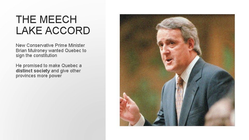 THE MEECH LAKE ACCORD New Conservative Prime Minister Brian Mulroney wanted Quebec to sign