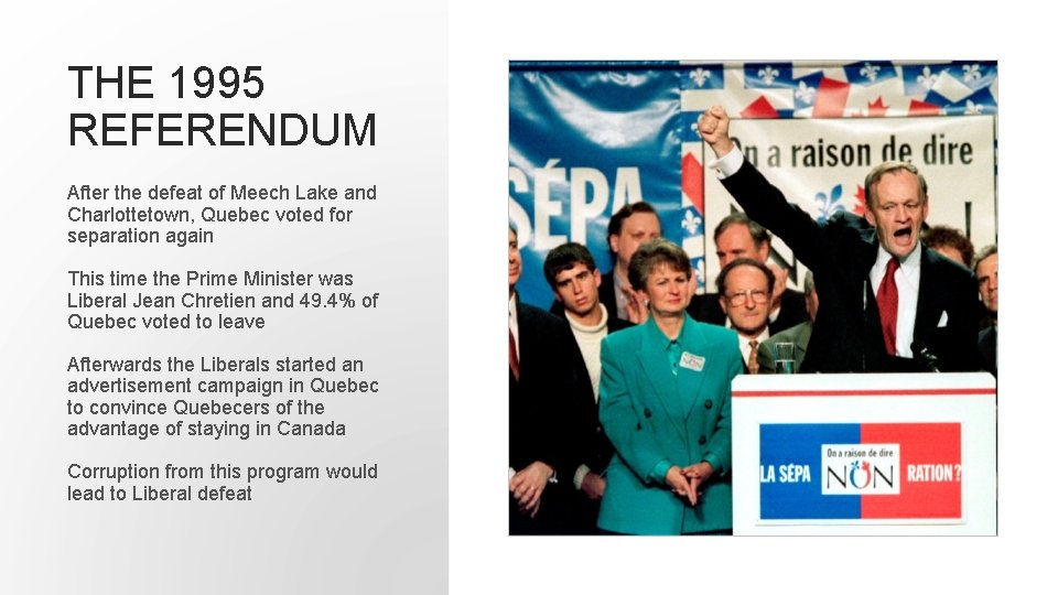 THE 1995 REFERENDUM After the defeat of Meech Lake and Charlottetown, Quebec voted for