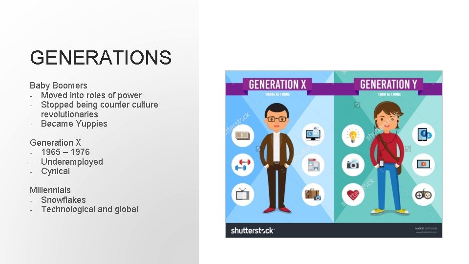 GENERATIONS Baby Boomers - Moved into roles of power - Stopped being counter culture