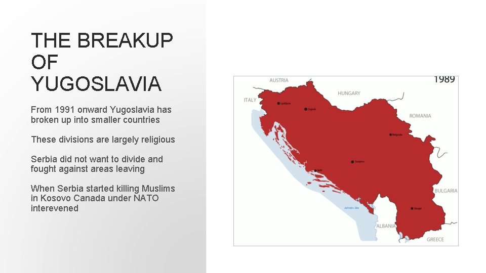 THE BREAKUP OF YUGOSLAVIA From 1991 onward Yugoslavia has broken up into smaller countries