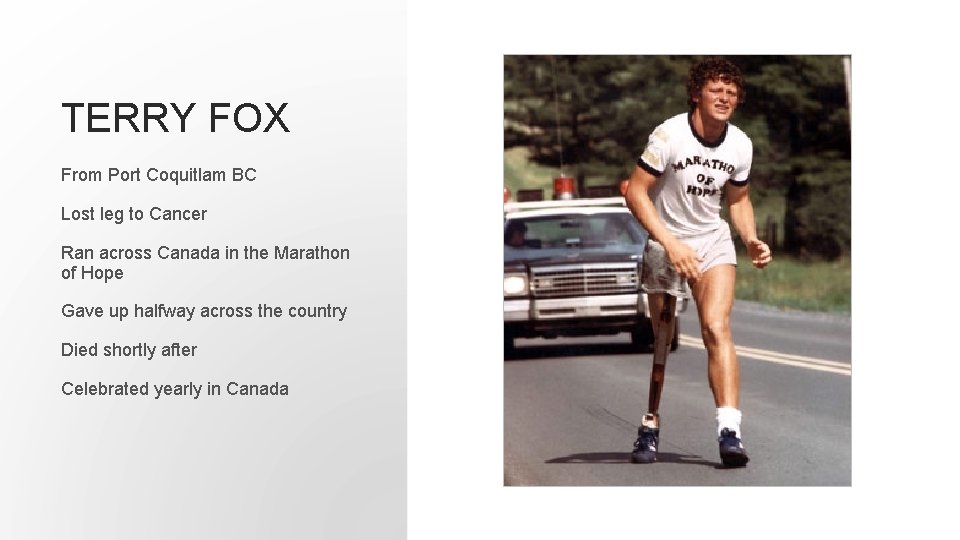 TERRY FOX From Port Coquitlam BC Lost leg to Cancer Ran across Canada in