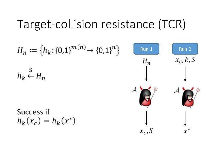 Target-collision resistance (TCR) • Run 1 Run 2 