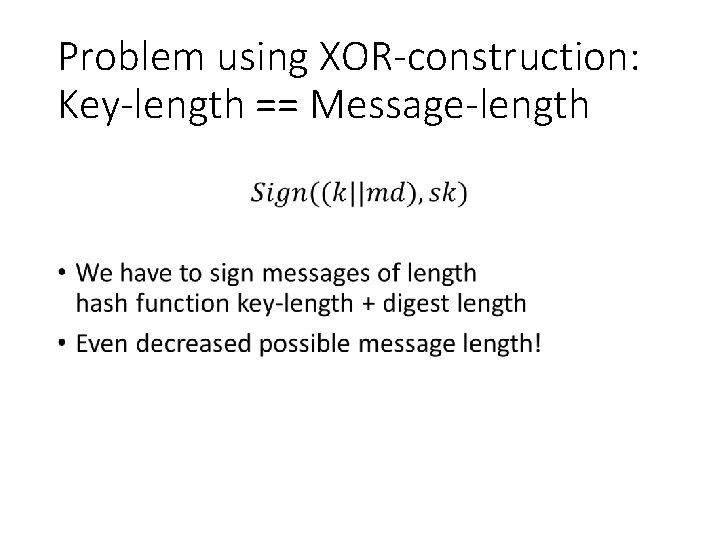 Problem using XOR-construction: Key-length == Message-length • 