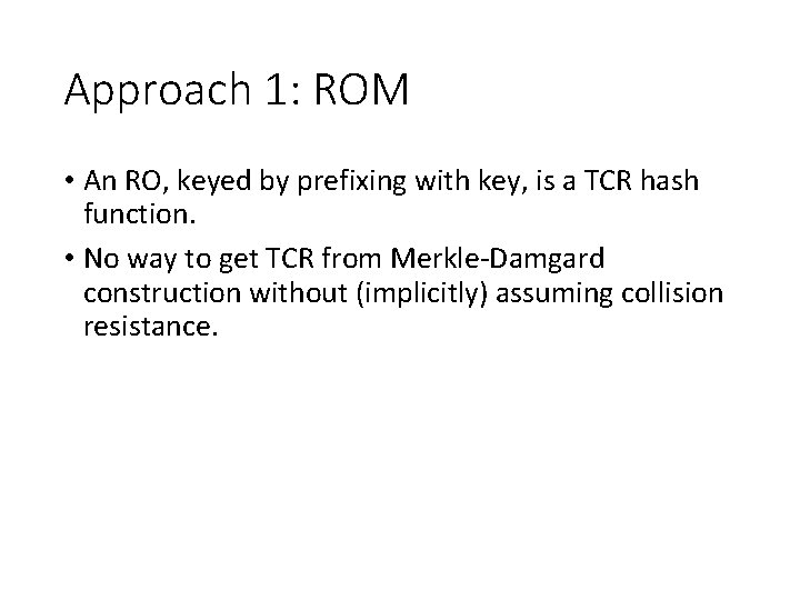 Approach 1: ROM • An RO, keyed by prefixing with key, is a TCR