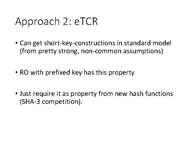 Approach 2: e. TCR • Can get short-key-constructions in standard model (from pretty strong,