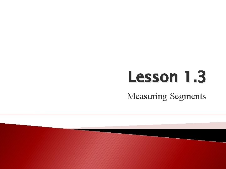 Lesson 1. 3 Measuring Segments 