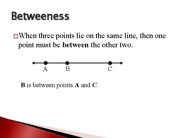 Betweeness �When three points lie on the same line, then one point must be