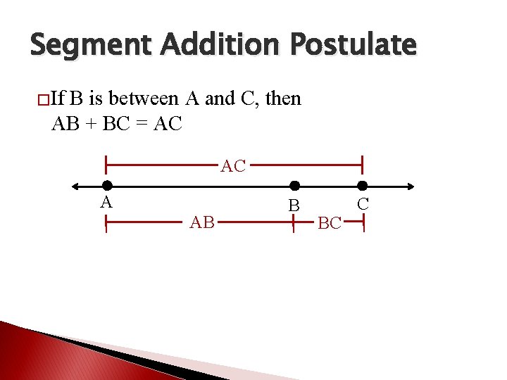 Segment Addition Postulate �If B is between A and C, then AB + BC