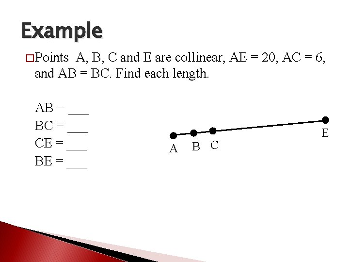 Example � Points A, B, C and E are collinear, AE = 20, AC