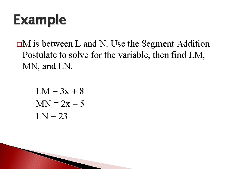 Example �M is between L and N. Use the Segment Addition Postulate to solve