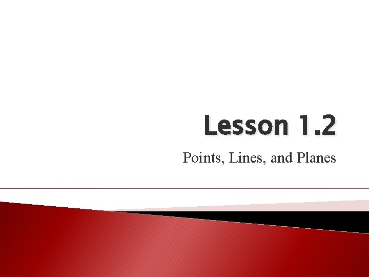 Lesson 1. 2 Points, Lines, and Planes 