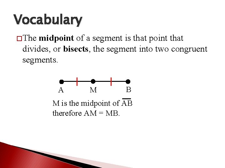 Vocabulary �The midpoint of a segment is that point that divides, or bisects, the