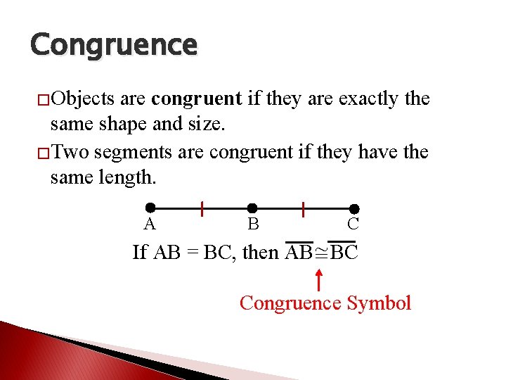 Congruence �Objects are congruent if they are exactly the same shape and size. �Two