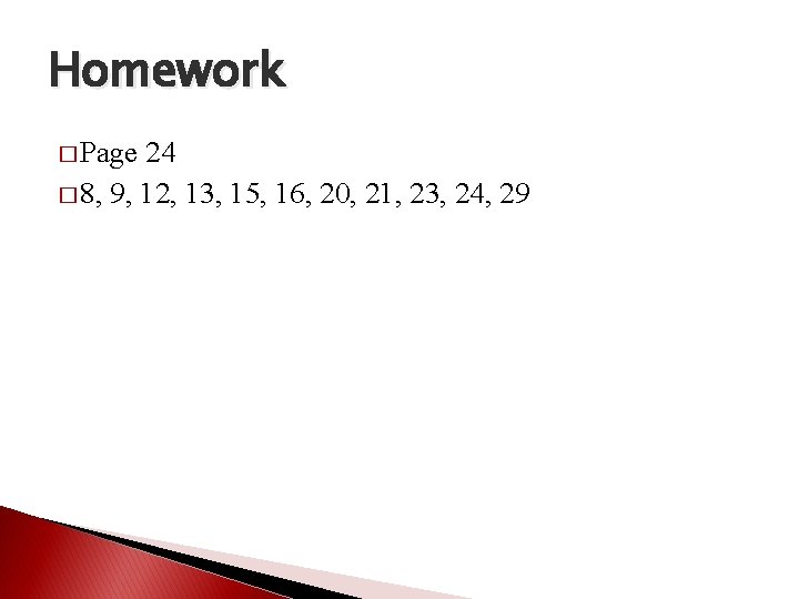 Homework � Page 24 � 8, 9, 12, 13, 15, 16, 20, 21, 23,