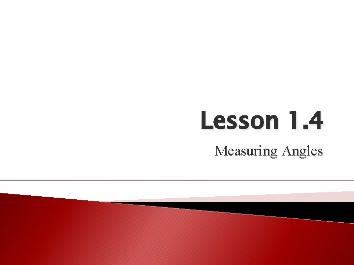 Lesson 1. 4 Measuring Angles 