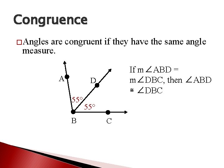 Congruence �Angles are congruent if they have the same angle measure. A If m∠ABD