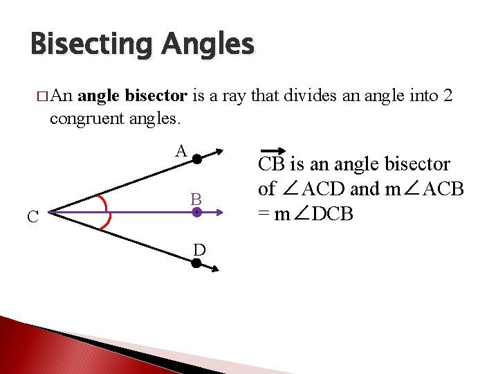Bisecting Angles � An angle bisector is a ray that divides an angle into