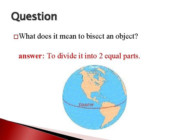 Question �What does it mean to bisect an object? answer: To divide it into