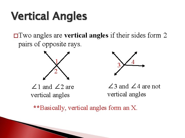 Vertical Angles � Two angles are vertical angles if their sides form 2 pairs