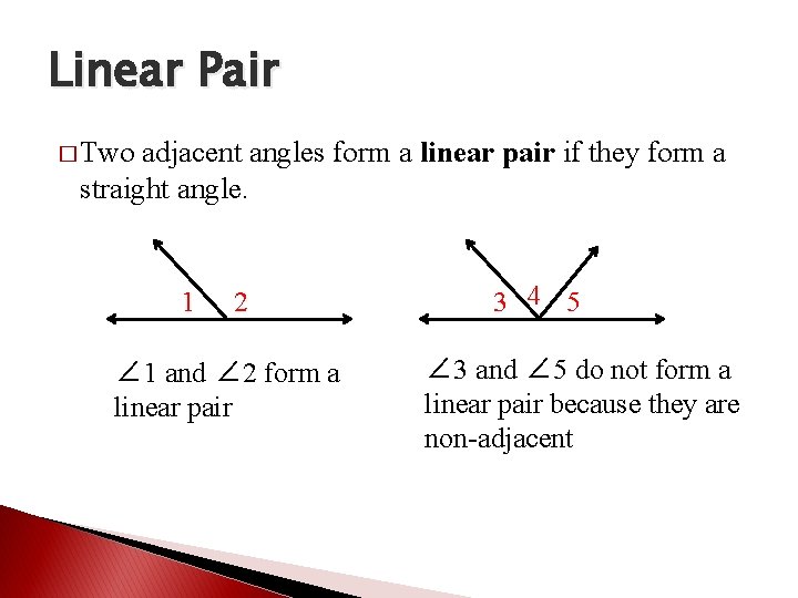 Linear Pair � Two adjacent angles form a linear pair if they form a