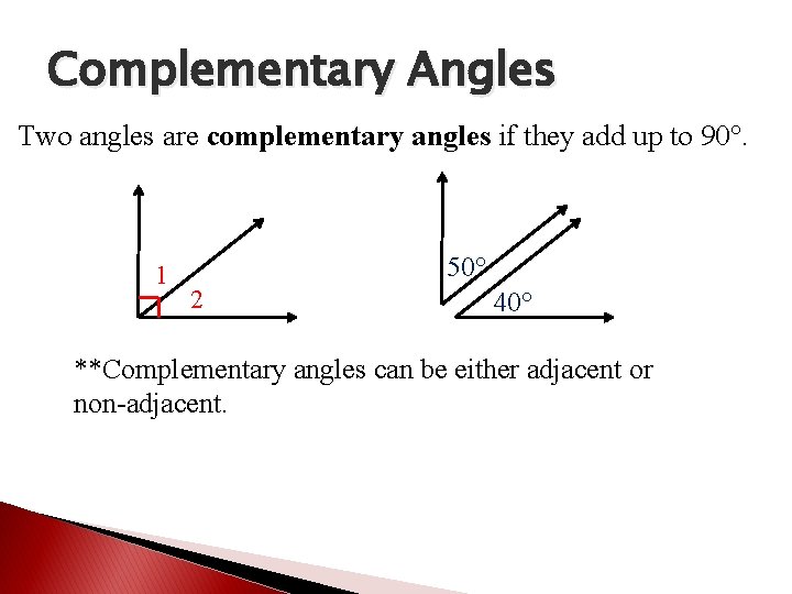 Complementary Angles Two angles are complementary angles if they add up to 90°. 1