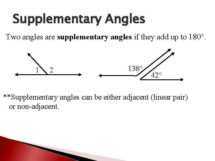 Supplementary Angles Two angles are supplementary angles if they add up to 180°. 1