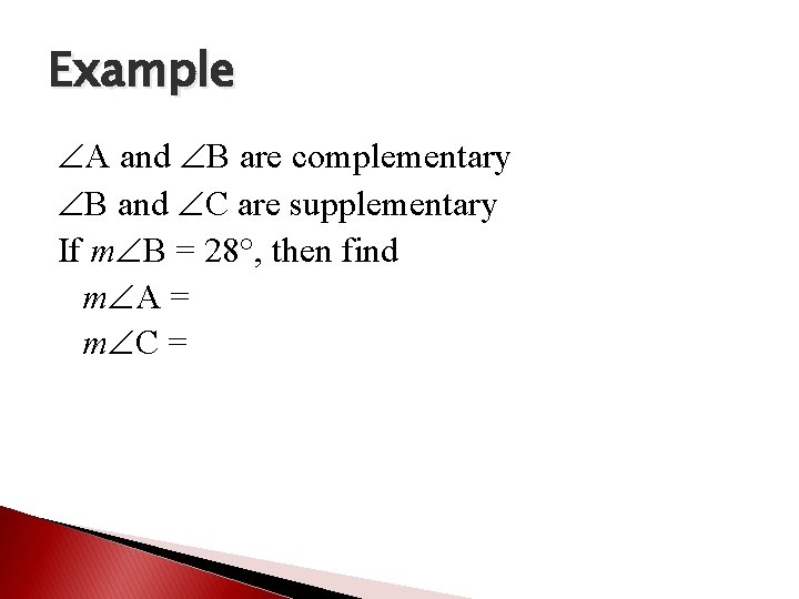 Example A and B are complementary B and C are supplementary If m B