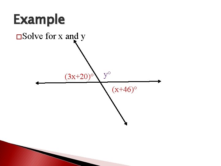 Example �Solve for x and y (3 x+20)° y° (x+46)° 