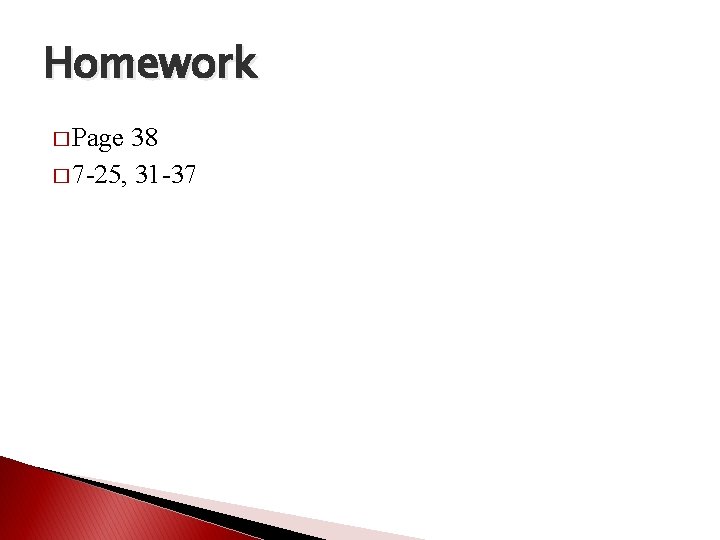 Homework � Page 38 � 7 -25, 31 -37 