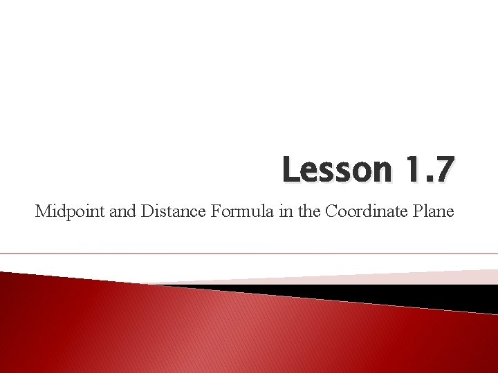 Lesson 1. 7 Midpoint and Distance Formula in the Coordinate Plane 