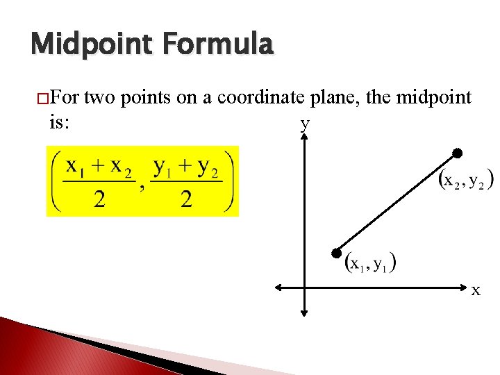 Midpoint Formula �For is: two points on a coordinate plane, the midpoint y x