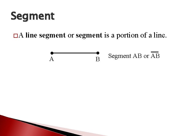 Segment �A line segment or segment is a portion of a line. A B
