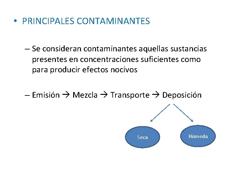  • PRINCIPALES CONTAMINANTES – Se consideran contaminantes aquellas sustancias presentes en concentraciones suficientes