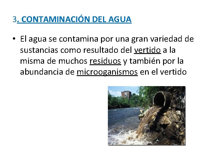 3. CONTAMINACIÓN DEL AGUA • El agua se contamina por una gran variedad de