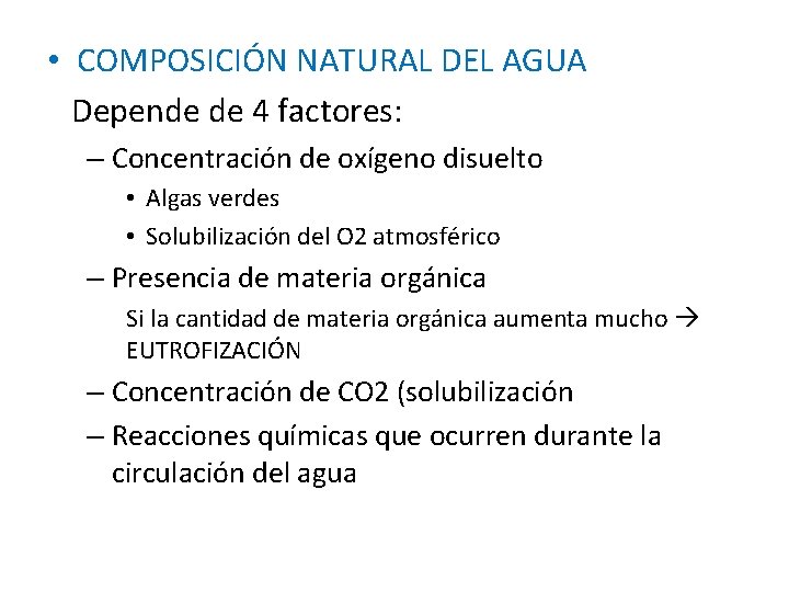  • COMPOSICIÓN NATURAL DEL AGUA Depende de 4 factores: – Concentración de oxígeno